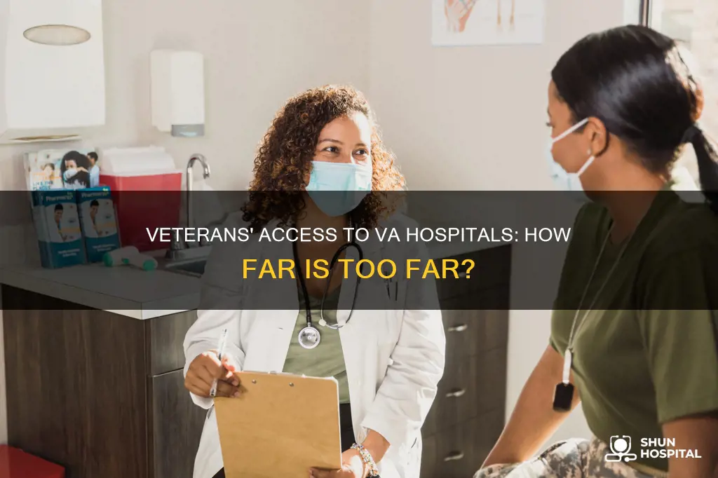 how far are veterans from va hospital