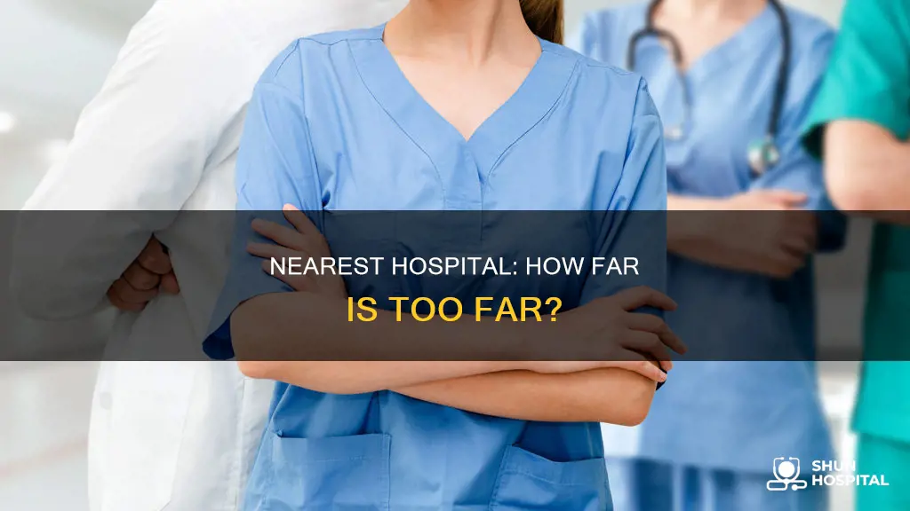 how far away is the nearest hospital