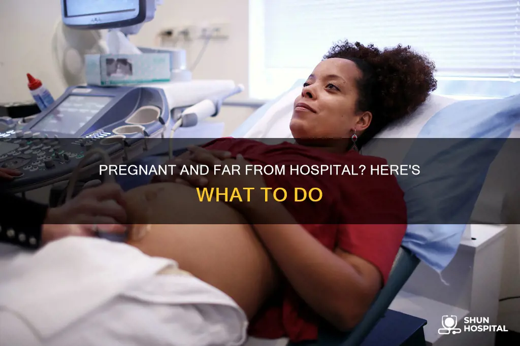 how far away is your hospital pregnant