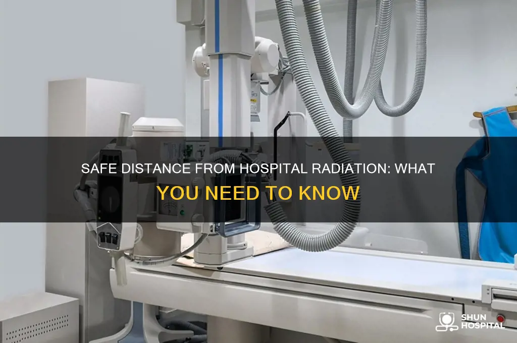 how far do you have to be away radiation hospital