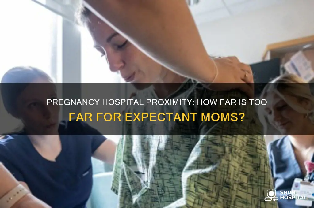 how far from hospital pregnancy