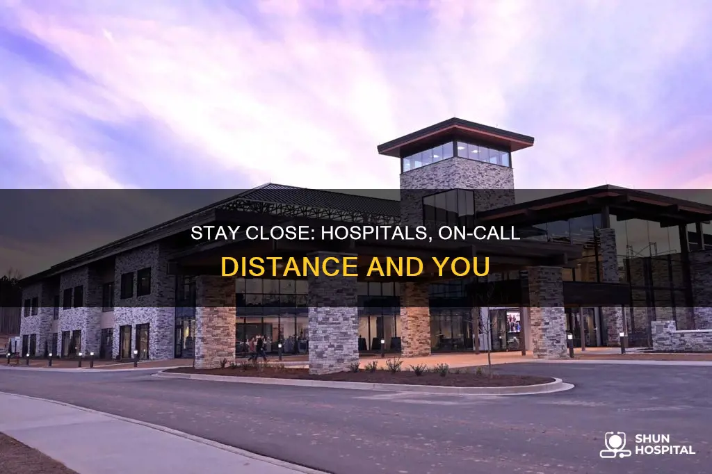 how far from hospital when on call