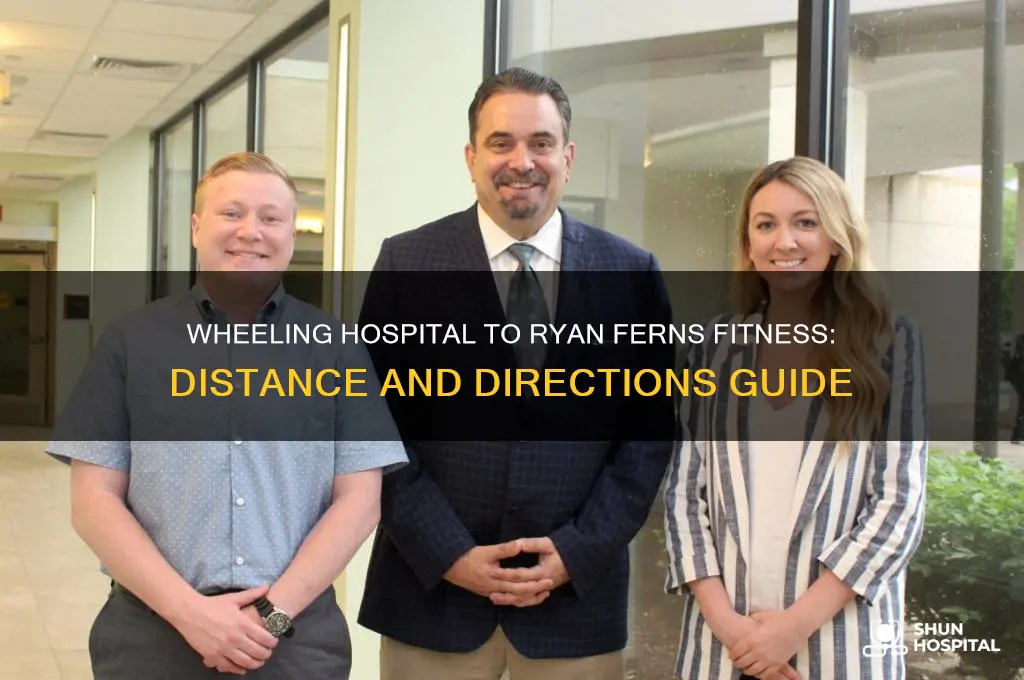 how far from wheeling hospital to ryan ferns fitness