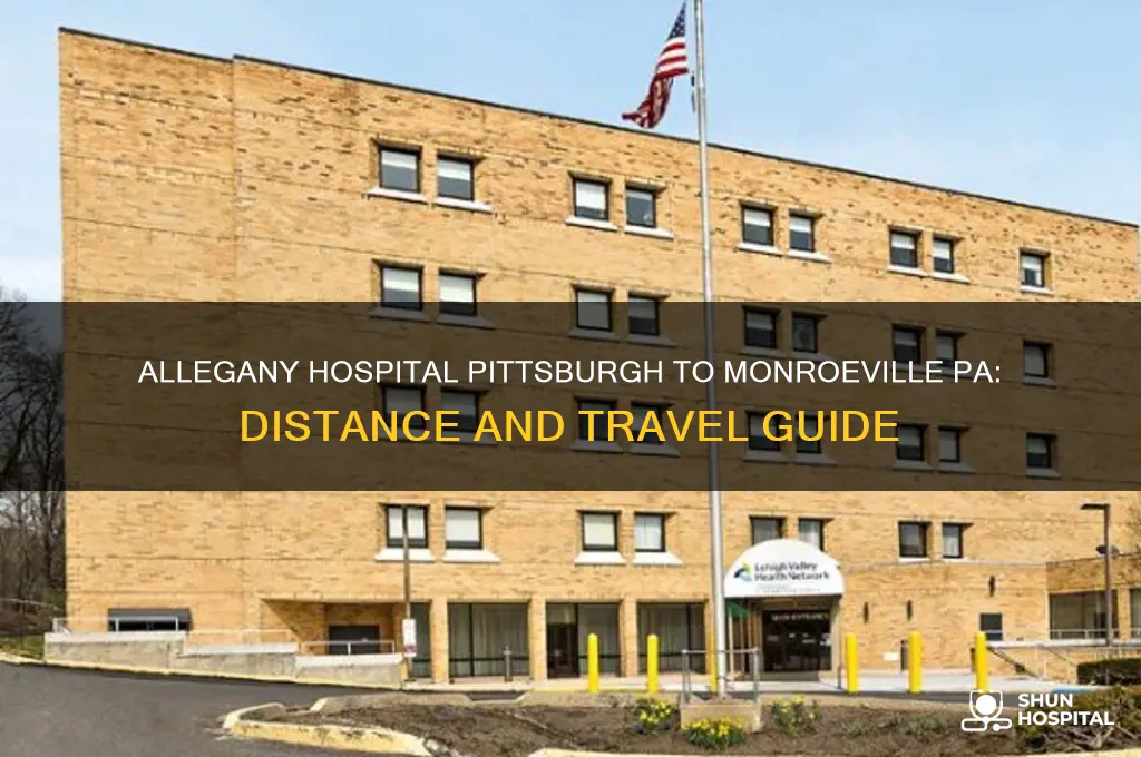 how far is allegany hospital in pittsburgh from monroeville pennsylvania