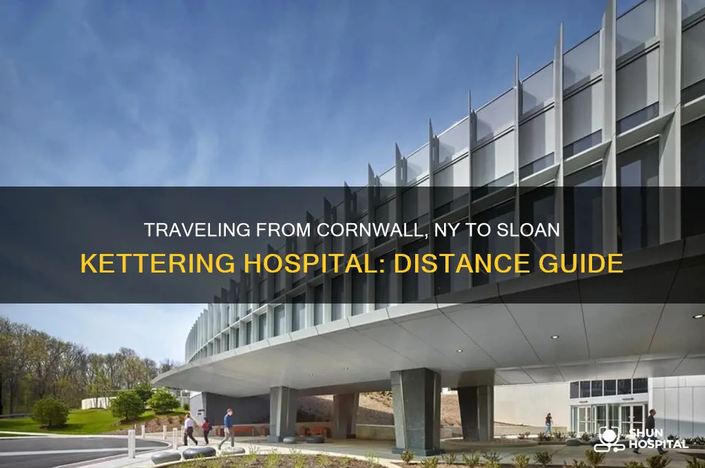 how far is cornwall ny to sloan kettering hospital