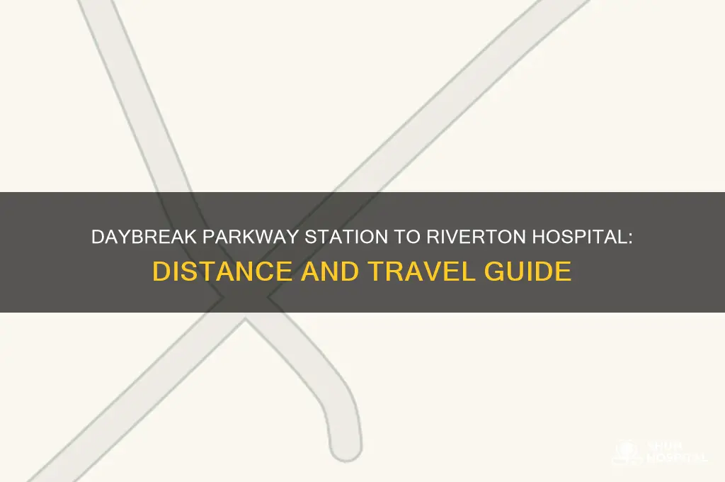 how far is daybreak parkway station to riverton hospital