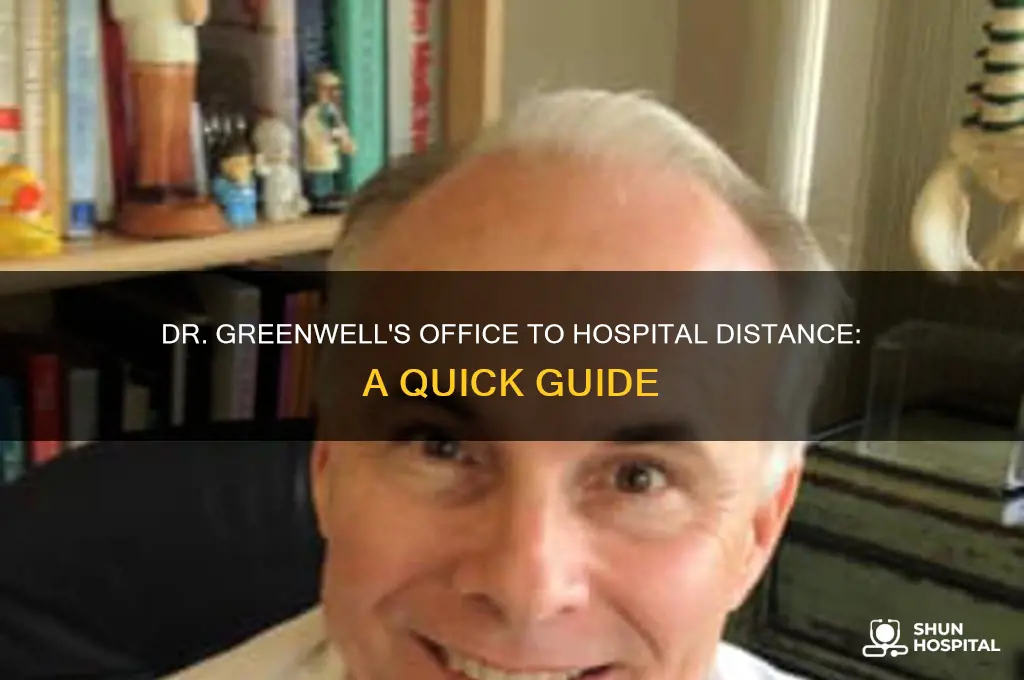 how far is dr greenwell office from the hospital