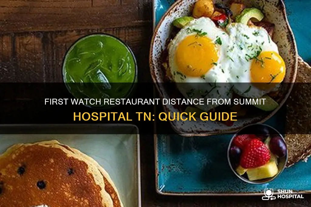 how far is first watch resturant from summit hospital tn
