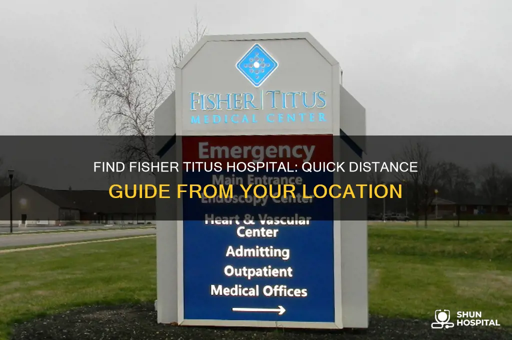 how far is fisher titus hospital from my location