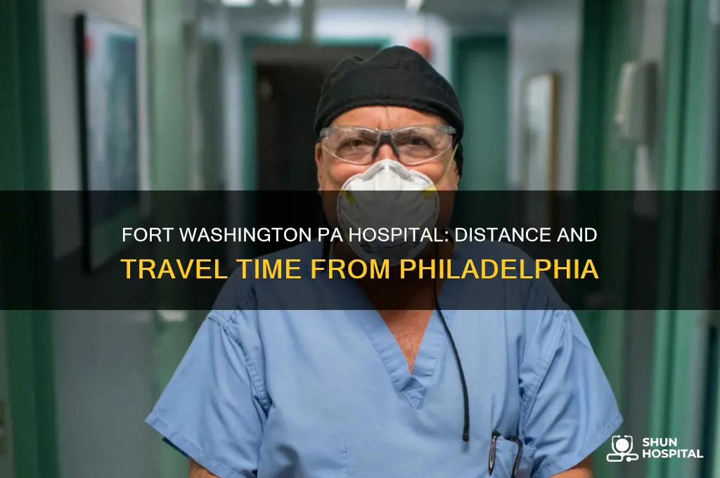 how far is fort washington pa hospital from philadelphia