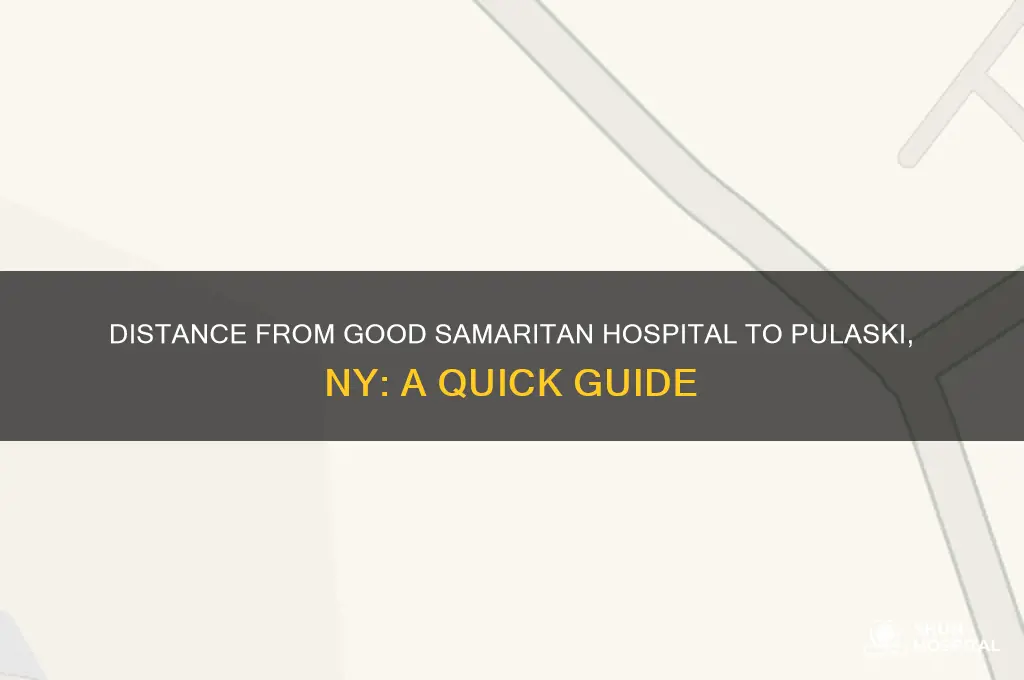 how far is good samaritan hospital to pulaski ny