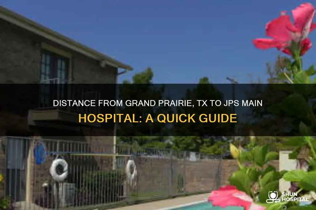 how far is grand prairie tx to jps main hospital