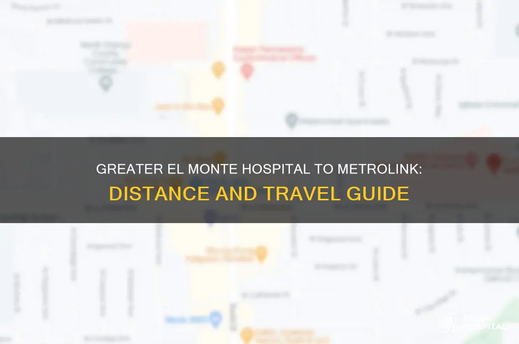 how far is greater el monte hospital to the metrolink