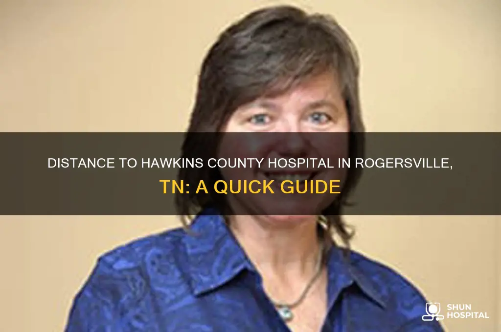 how far is hawkins county hospital rogersville tn from here