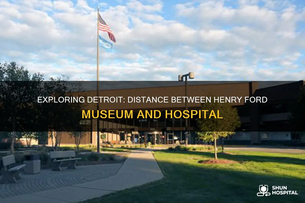 how far is henry ford museum from henry ford hospital