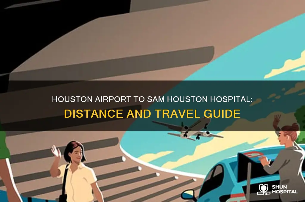 how far is houston airport from sam houston hospital