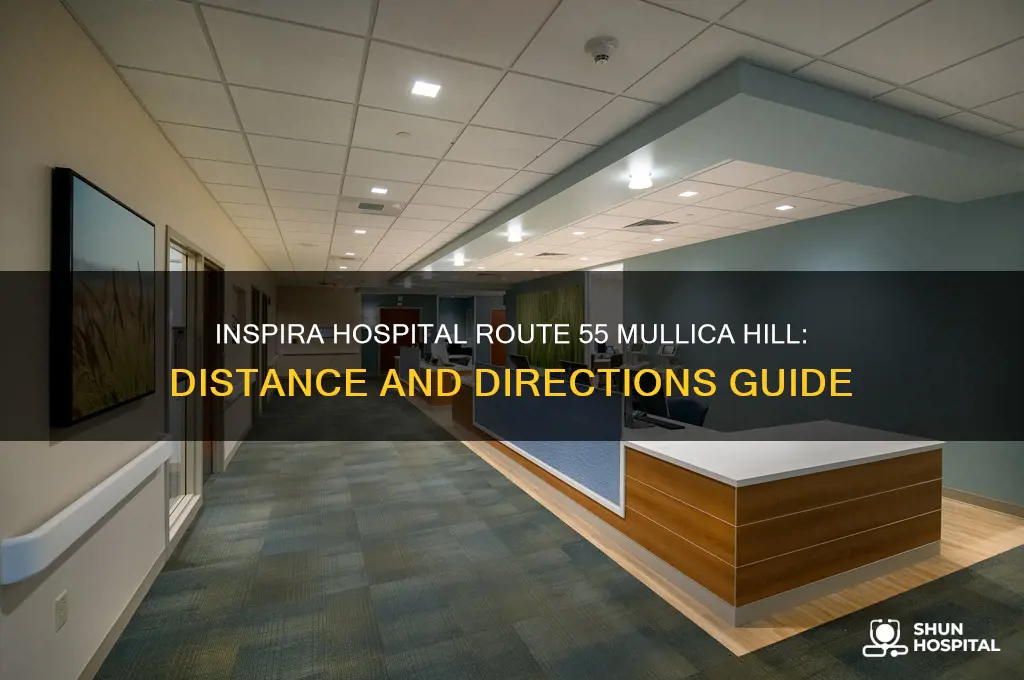 how far is inspira hospital route 55 mullica hill