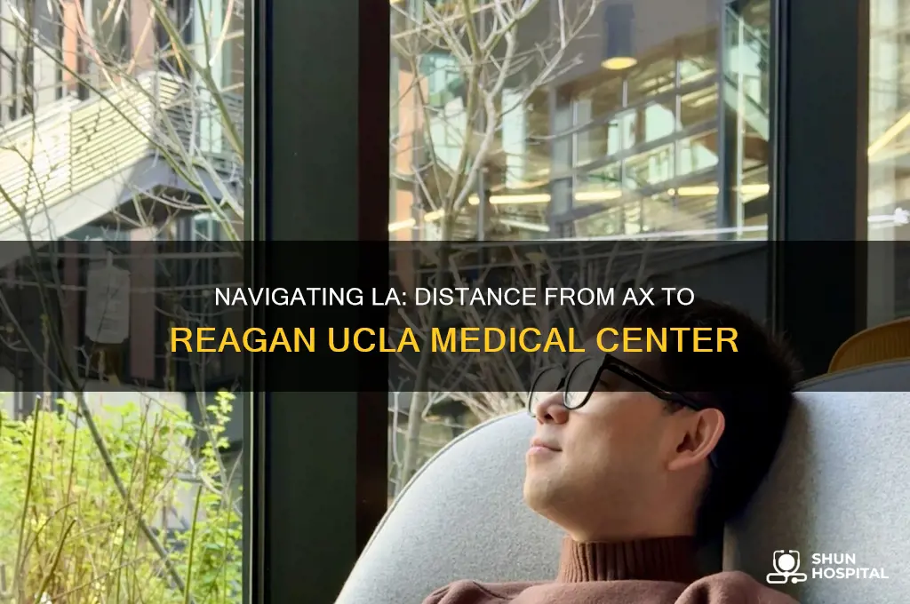 how far is itfrom ax to reagan hospital ucla