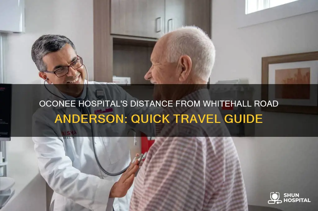 how far is oconee hospital from whitehall road anderson