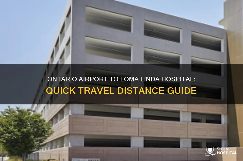 how far is ontario airport from loma linda hospital