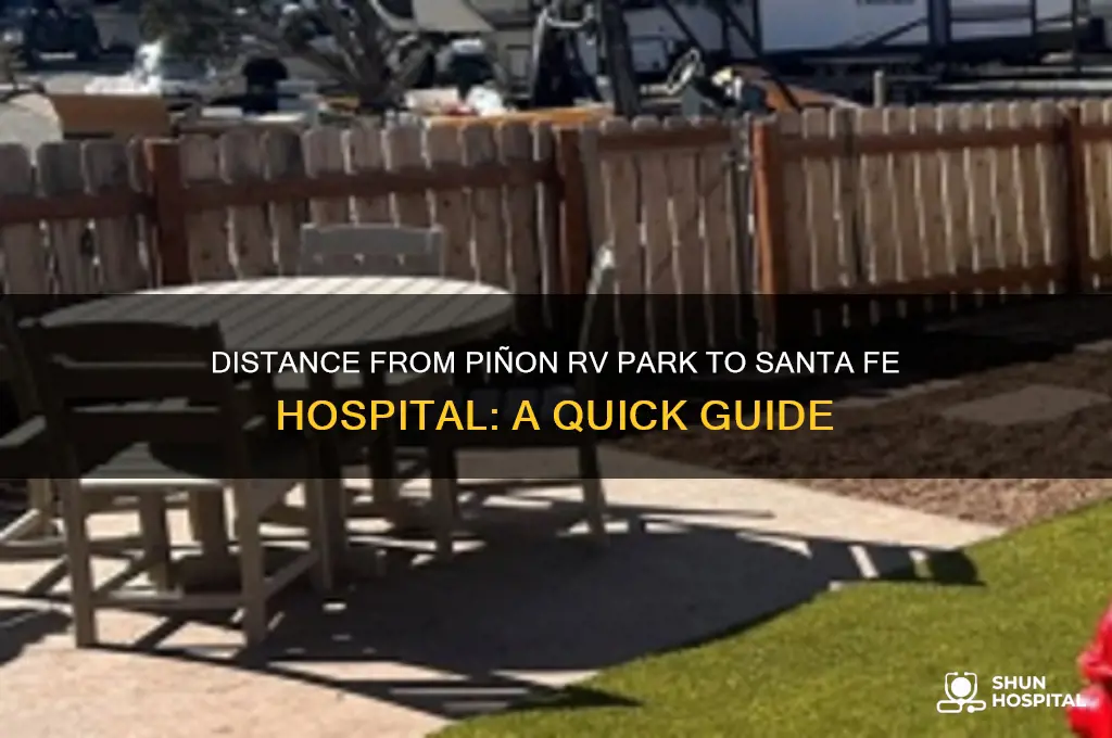 how far is pinon rv park from santa fe hospital