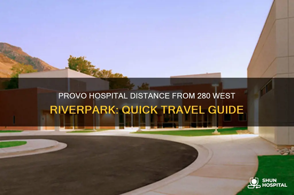 how far is provo hospital from 280 west riverpark