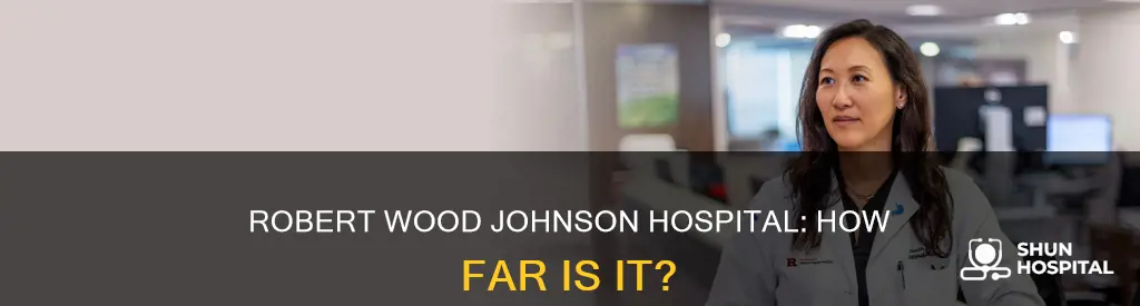 how far is robert wood johnson hospital