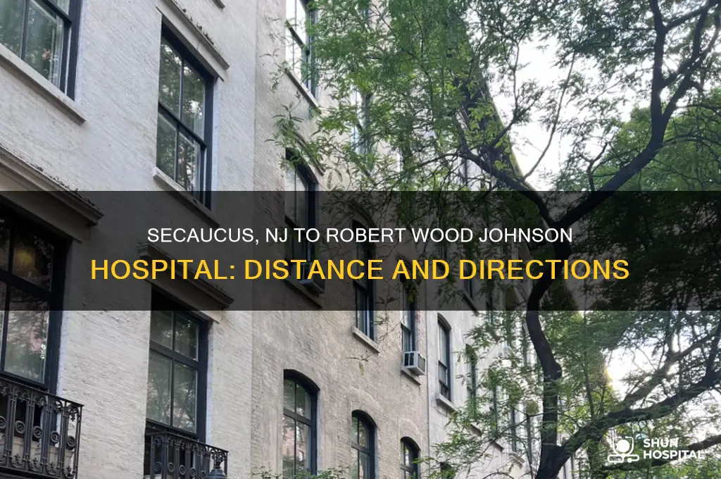 how far is secaucus nj from robert wood johnson hospital