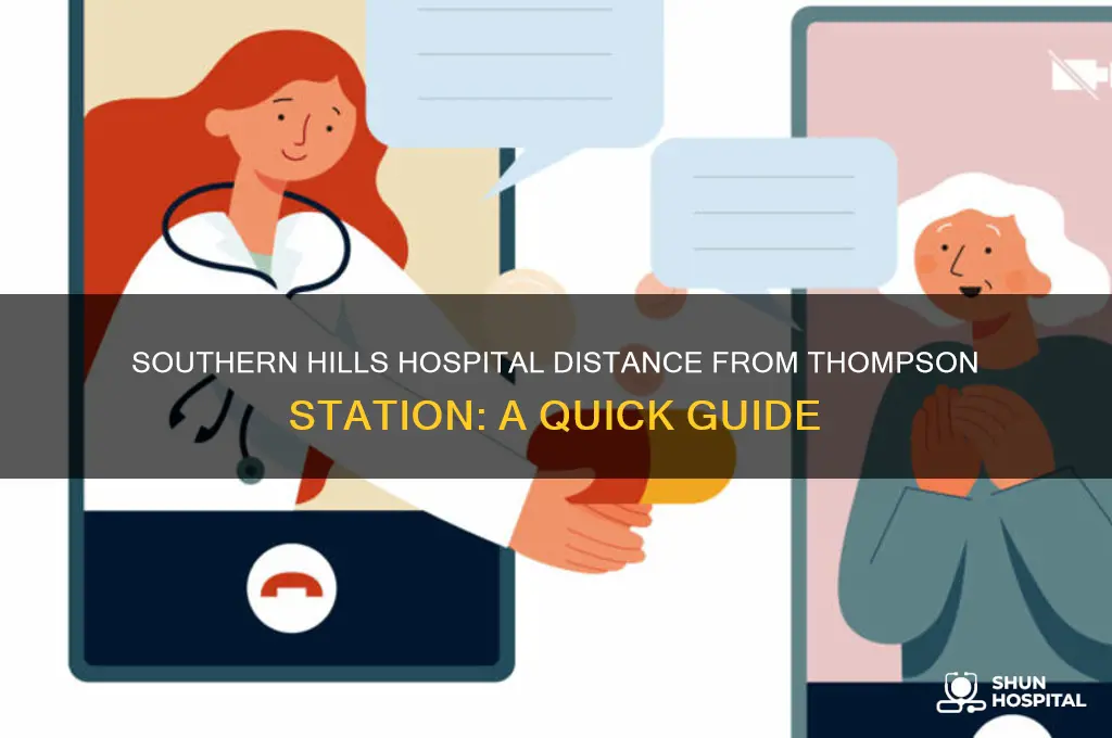 how far is southern hills hospital from thompson station