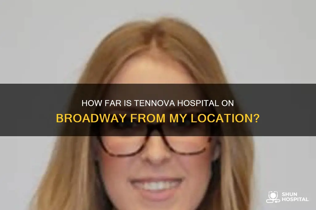 how far is tennova hospital off broadway ftom me