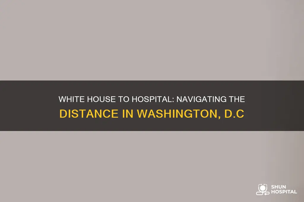 how far is the hospital from the white house