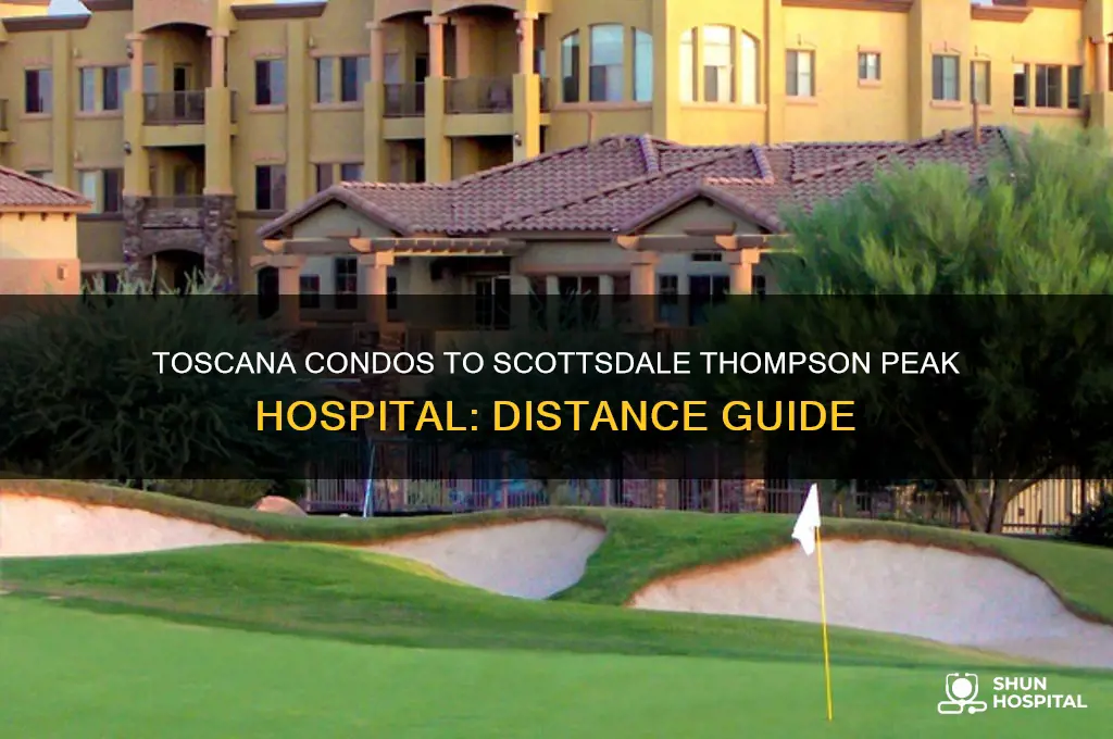 how far is toscana condos from scottsdale thompson peak hospital
