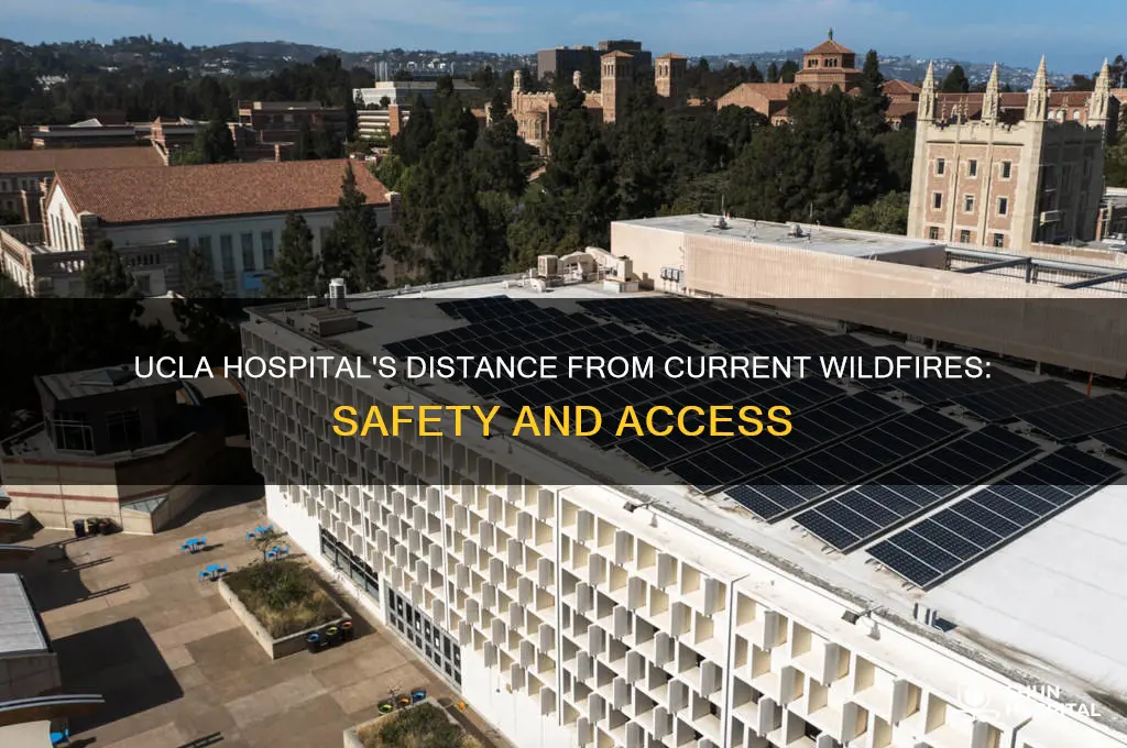 how far is ucla hospital from current wild fires