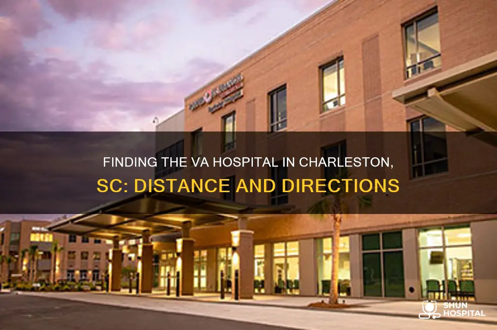 how far is va hospital in charleston sc from me