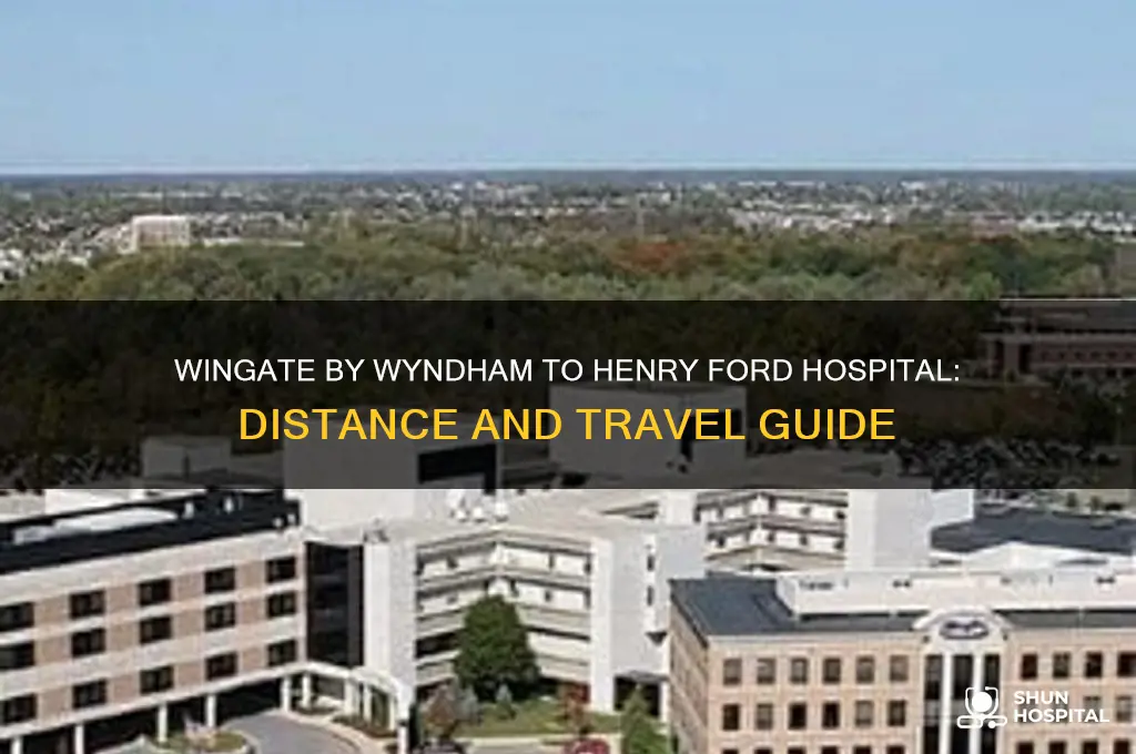 how far is wingate by wyndham fro henry ford hospital