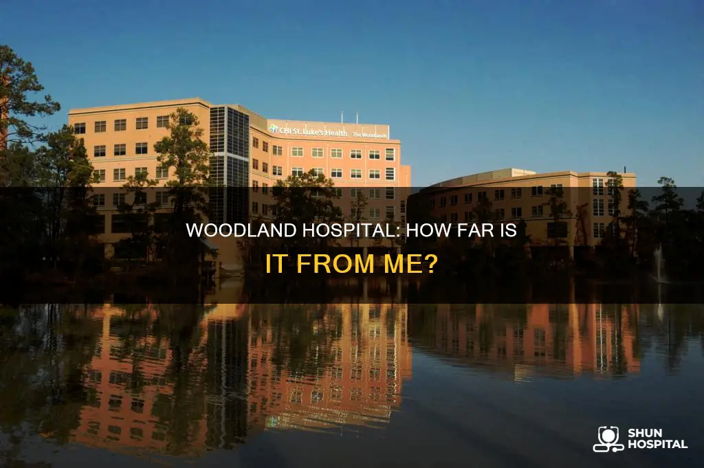 how far is woodland hospital from me