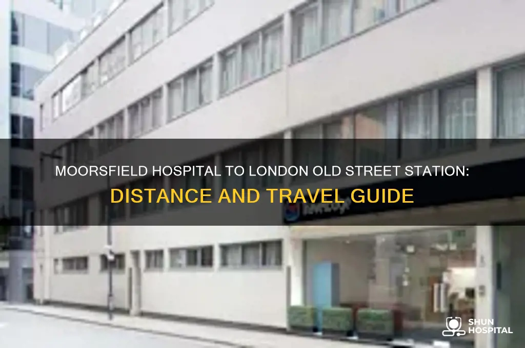 how far moorsfield hospital to london old street station