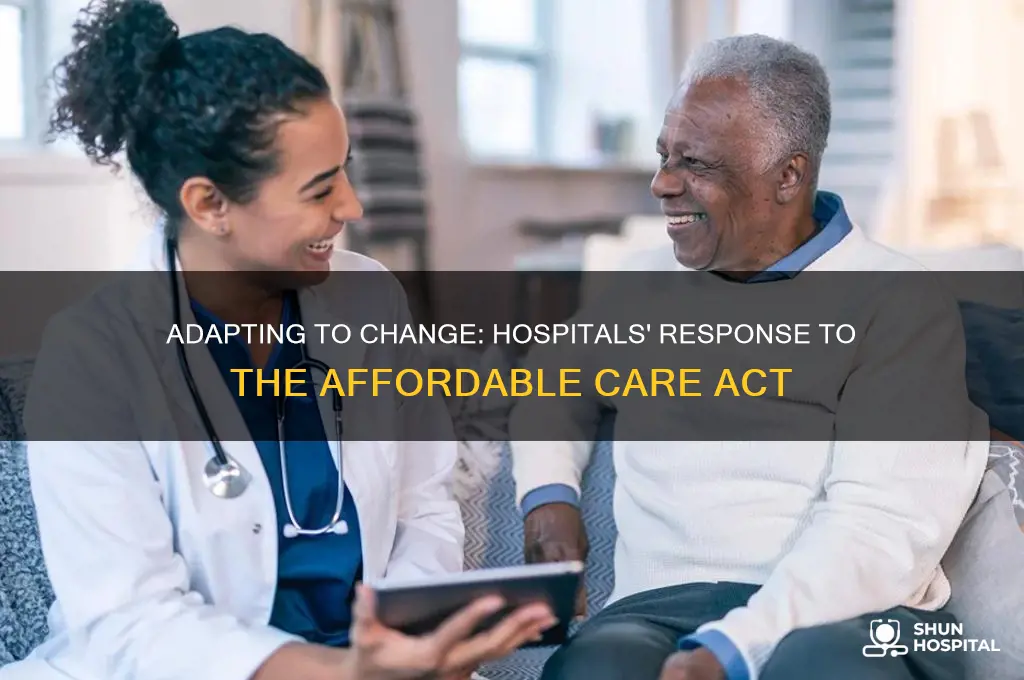 how have hospitals adjusted to the affordable care act