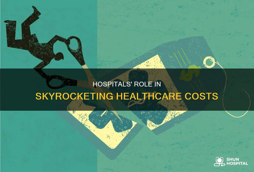 how hospitals contribute to rising healthcare costs