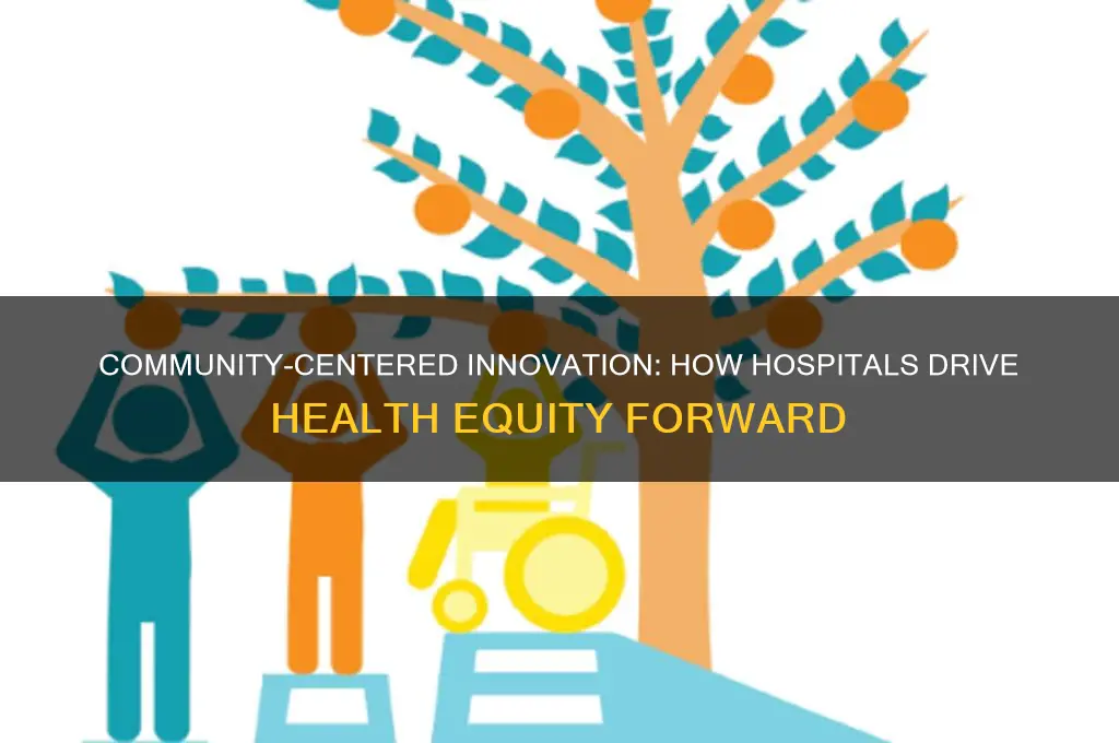 how hospitals improve health equity through community-centered innovation