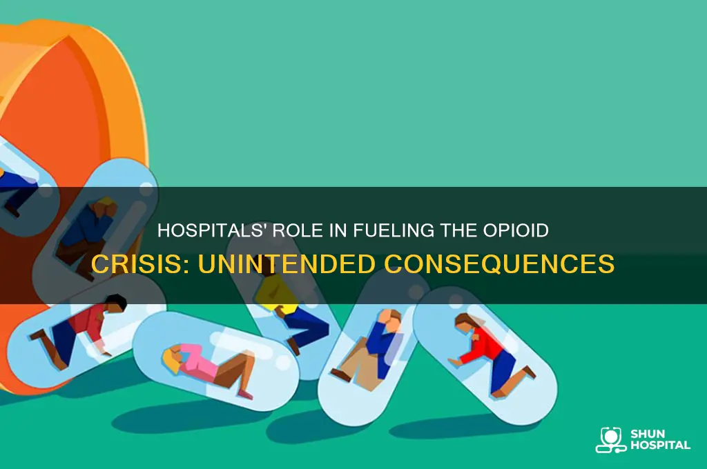 how hospitals worsen opioid addiction