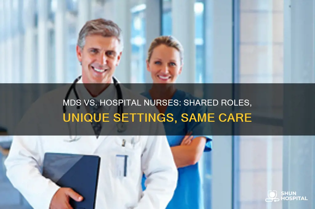 how is a mds nurse similar to a hospital nurse