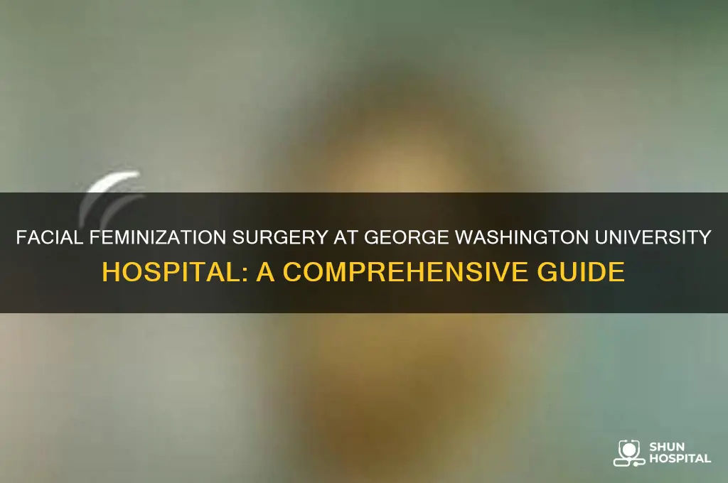 how is facial feminization at george washington university hospital