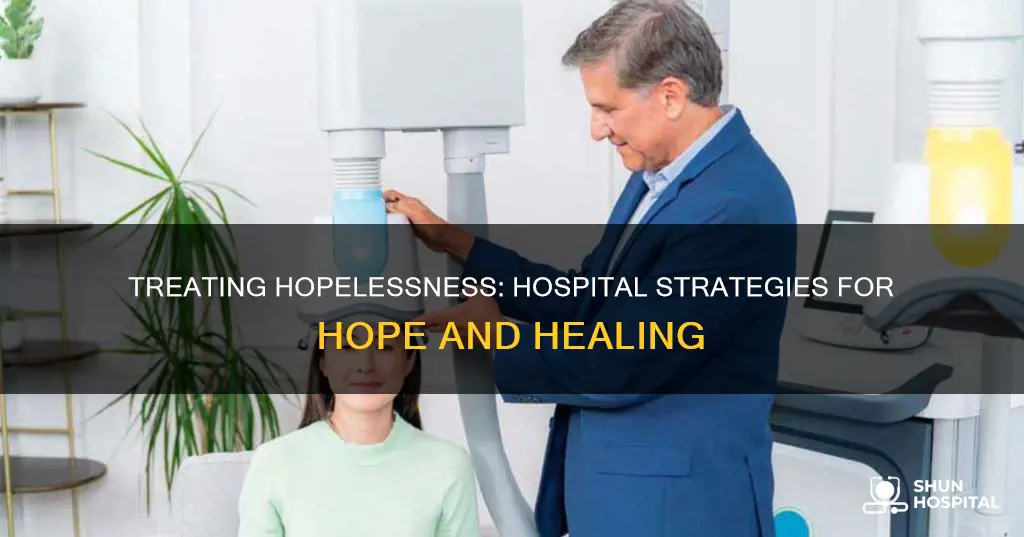 how is hopelessness treated in the hospital