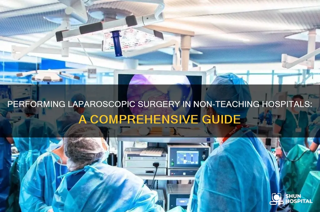 how is laproscopic surgery performed not at a teaching hospital