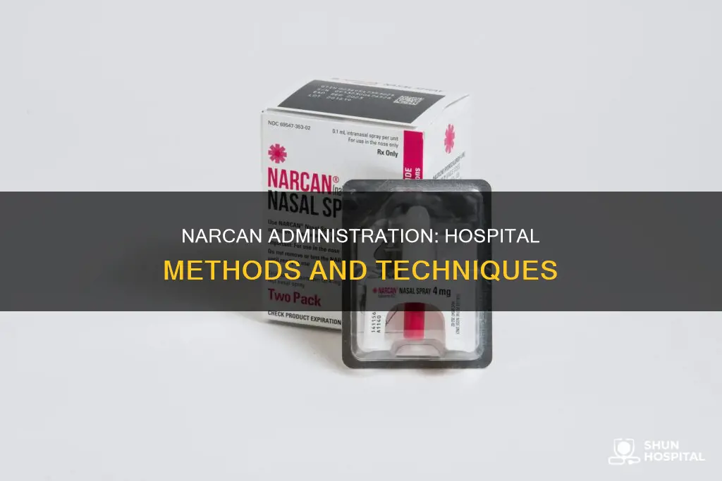 how is narcan administered in the hospital