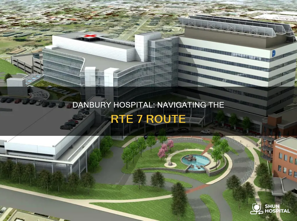 how is rte 7 do danbury hospital