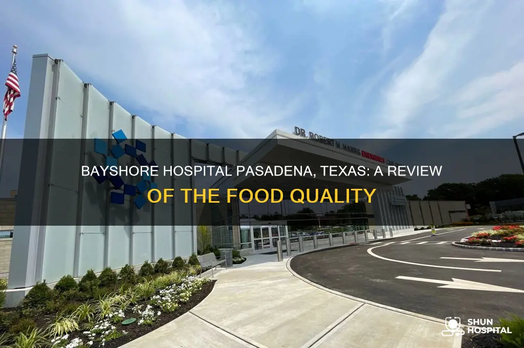 how is the food at bayshore hospital in pasadena texas