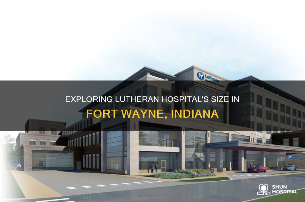how large is lutheran hospital in ft wayne indiana