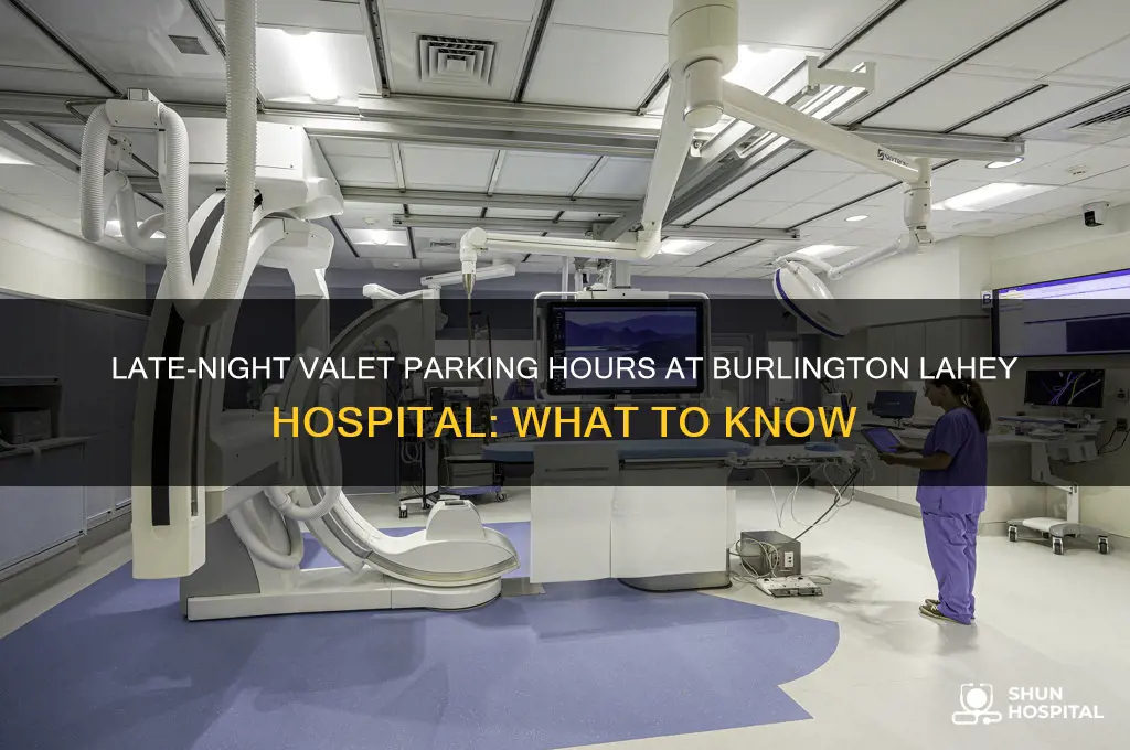 how late open valet parking at burlington lahey hospital